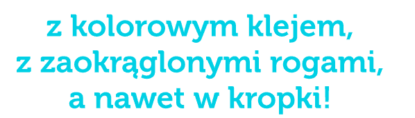 napis: z kolorowym klejem, z zaokrąglonymi rogami, a nawet w kropki