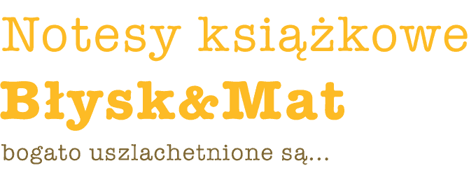 Notesy książkowe Błysk&Mat bogato usztachetnione są… napis: Notesy książkowe Błysk&Mat bogato usztachetnione są...
